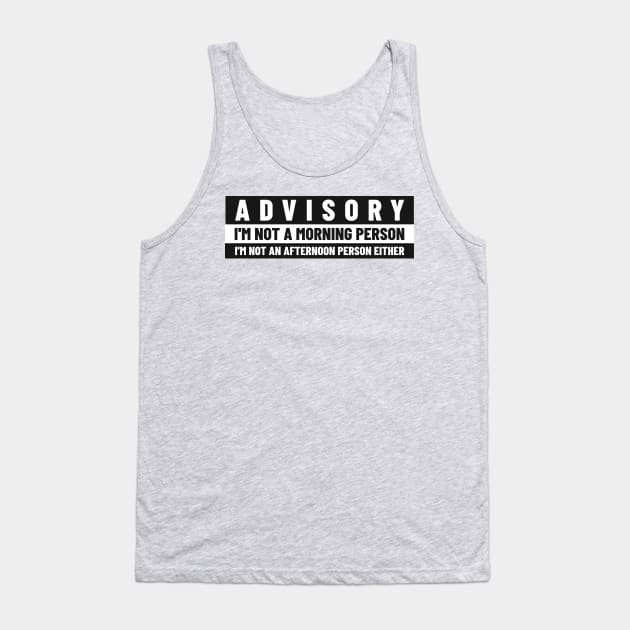 Funny Advisory Not a morning person Tank Top by Print Forge